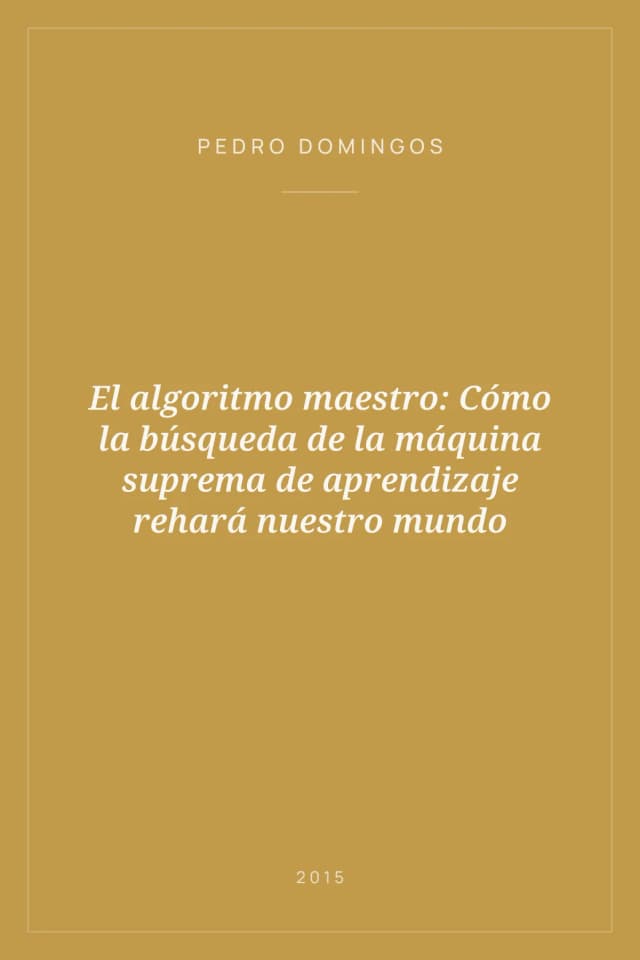 Portada de El algoritmo maestro: Cómo la búsqueda de la máquina suprema de aprendizaje rehará nuestro mundo