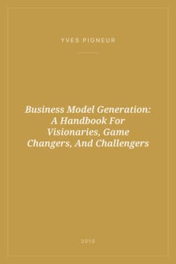 Portada de Business Model Generation: A Handbook For Visionaries, Game Changers, And Challengers